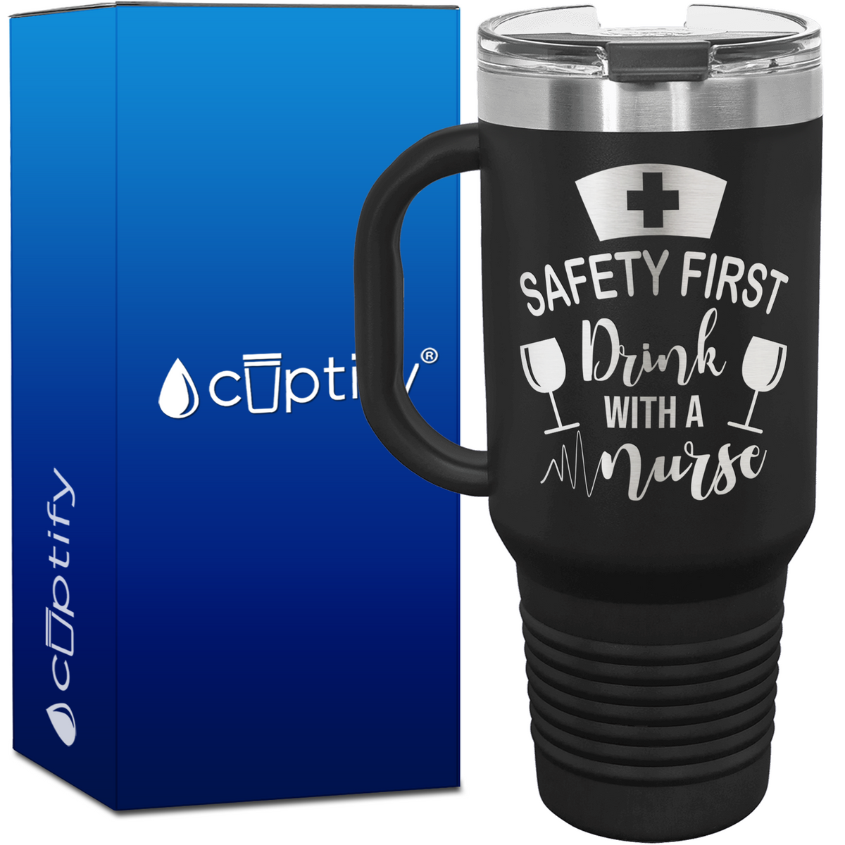 Safety First, Drink with a Nurse 40oz Nurse Travel Mug