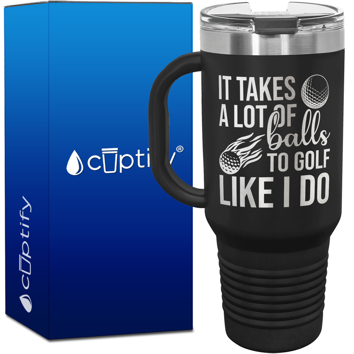 It Takes a Lot of Balls to Golf 40oz Golf Travel Mug