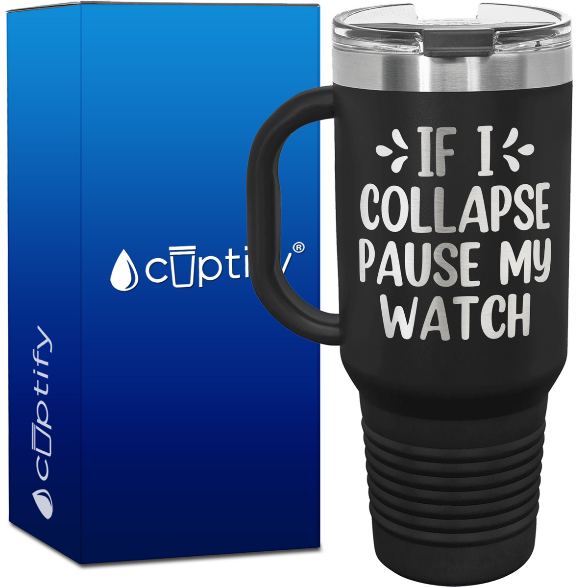 If I Collapse Pause My Watch 40oz Running Travel Mug