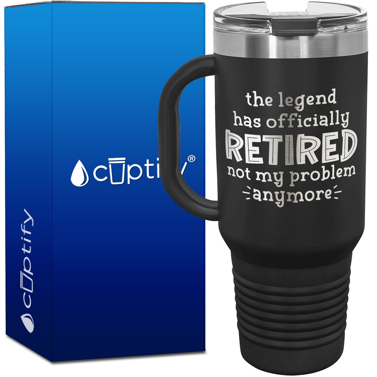 The Legend Has Officially Retired Not My Problem Anymore 40oz Retirement Travel Mug