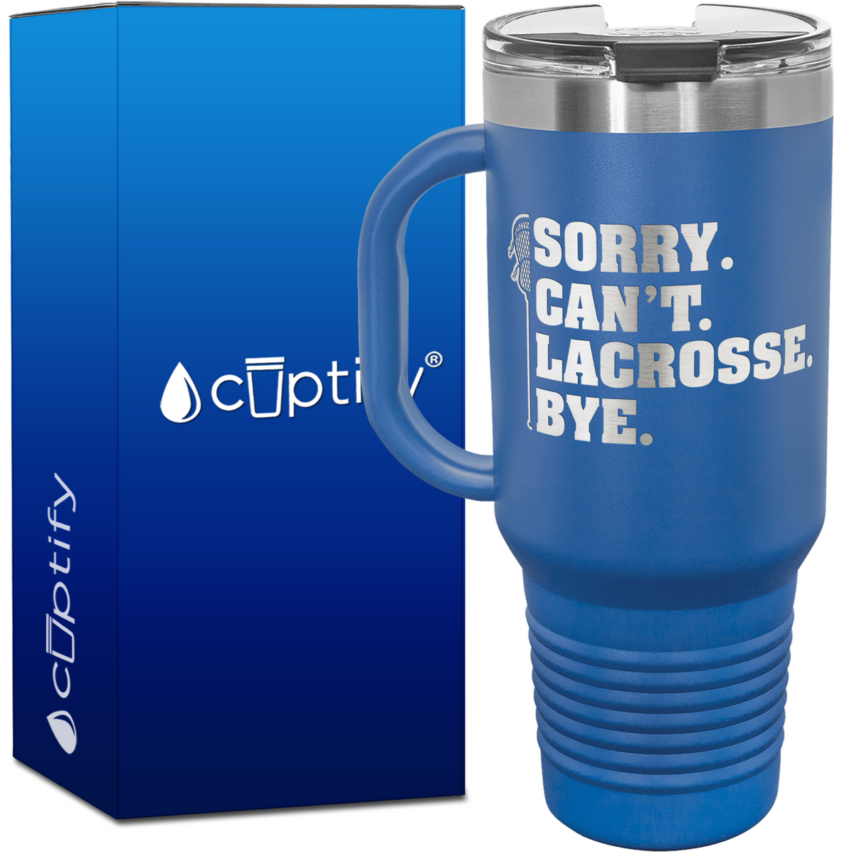 Sorry. Can't. Lacrosse. Bye. 40oz Lacrosse Travel Mug