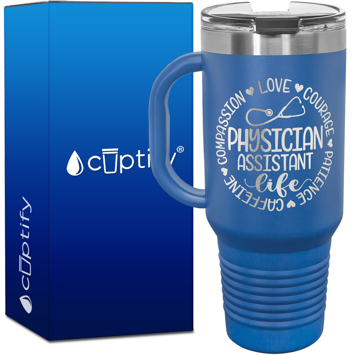 Physician Assistant Life - Compassion, Love, Courage, Patience, Caffeine 40oz Nurse Travel Mug