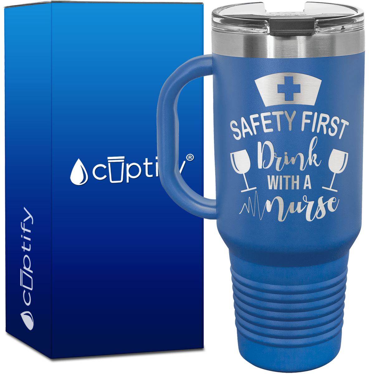 Safety First, Drink with a Nurse 40oz Nurse Travel Mug