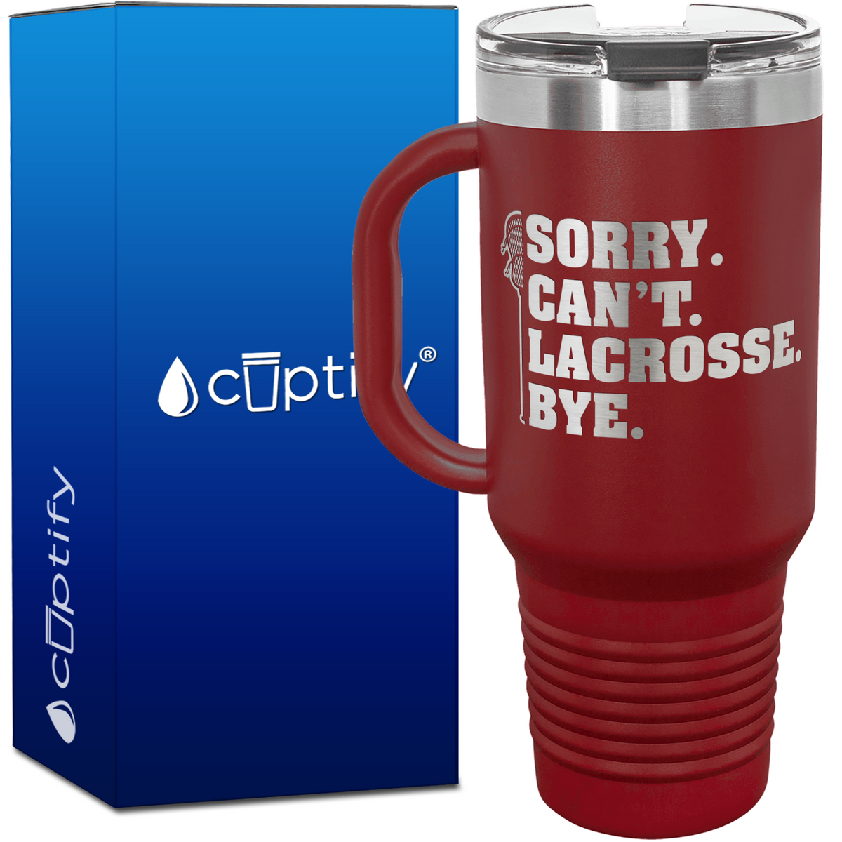 Sorry. Can't. Lacrosse. Bye. 40oz Lacrosse Travel Mug