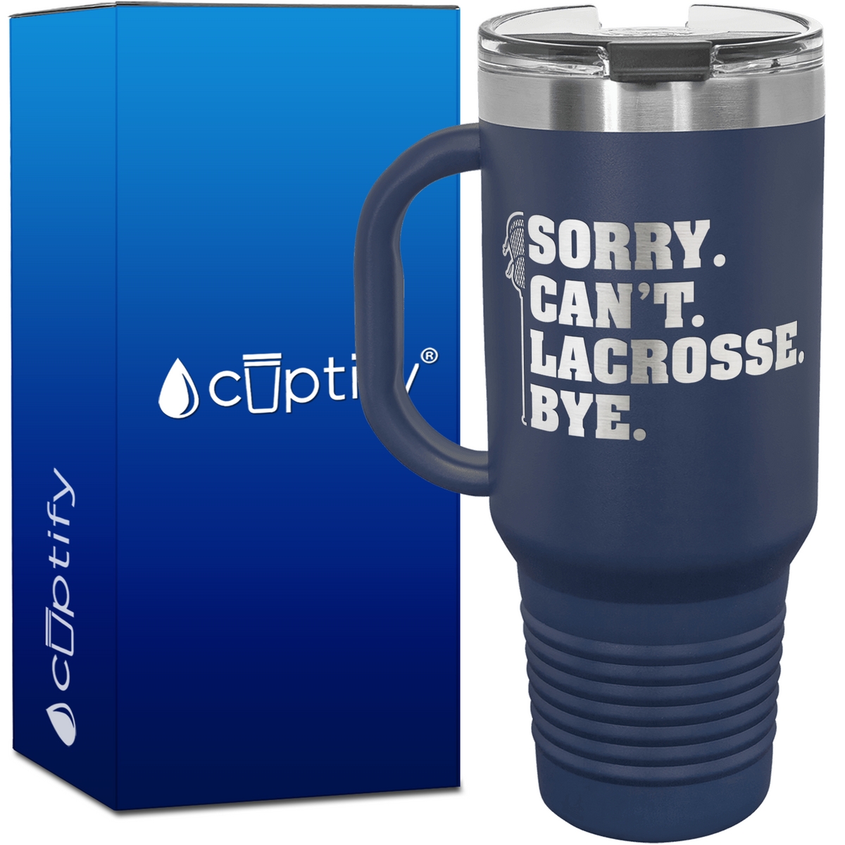 Sorry. Can't. Lacrosse. Bye. 40oz Lacrosse Travel Mug