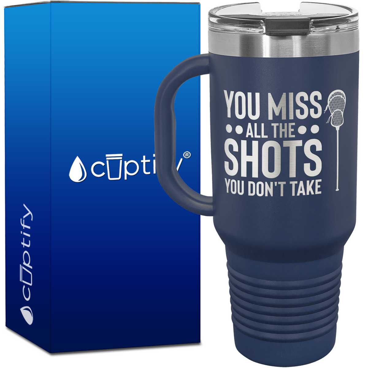 You Miss All the Shots You Don't Take Lacrosse 40oz Lacrosse Travel Mug