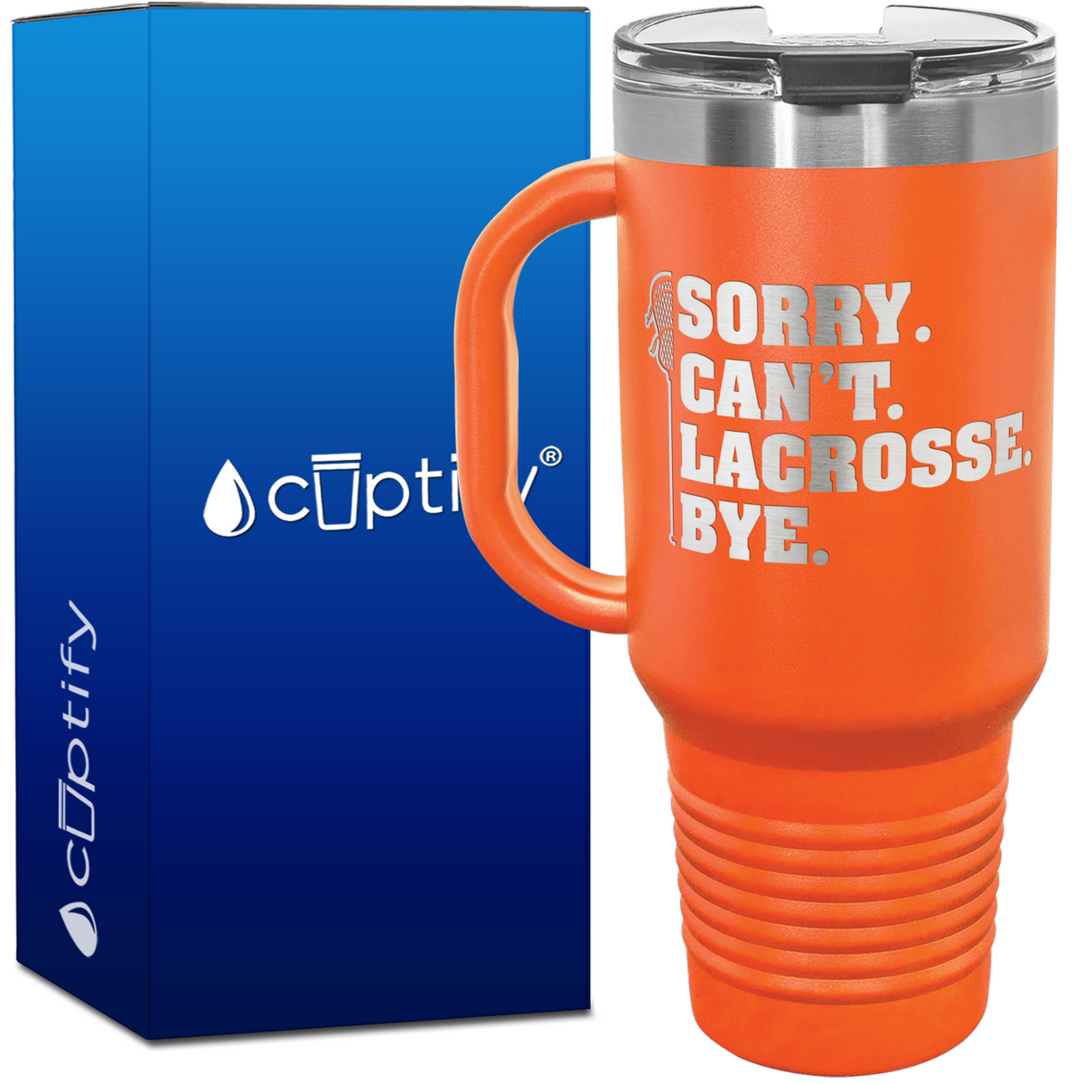 Sorry. Can't. Lacrosse. Bye. 40oz Lacrosse Travel Mug