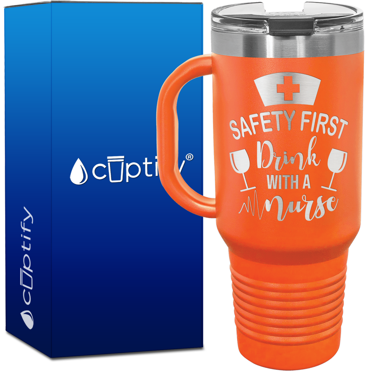 Safety First, Drink with a Nurse 40oz Nurse Travel Mug