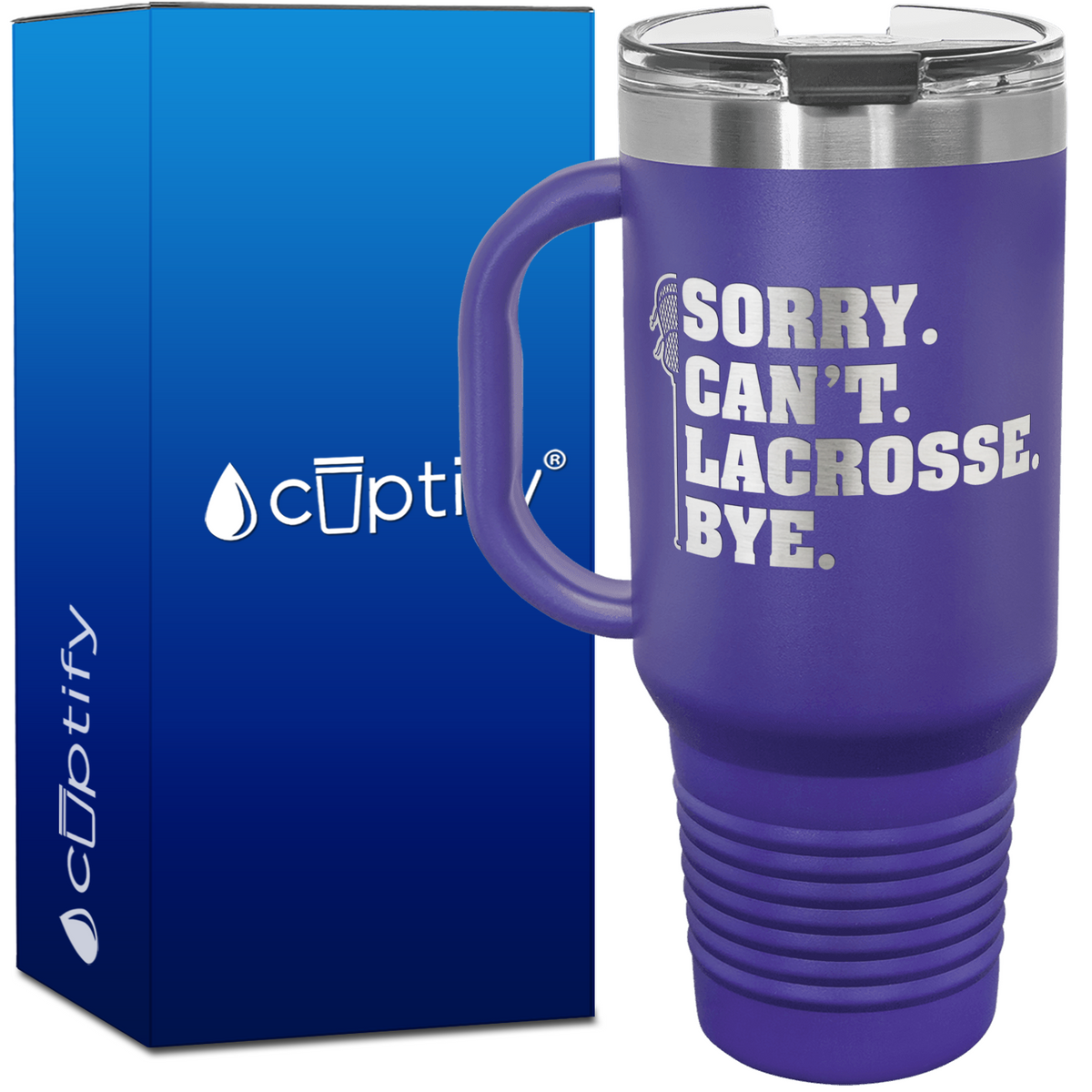 Sorry. Can't. Lacrosse. Bye. 40oz Lacrosse Travel Mug