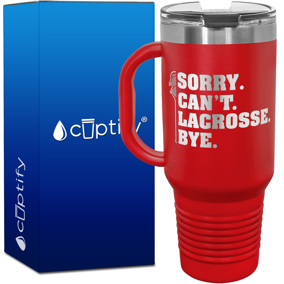 Sorry. Can't. Lacrosse. Bye. 40oz Lacrosse Travel Mug