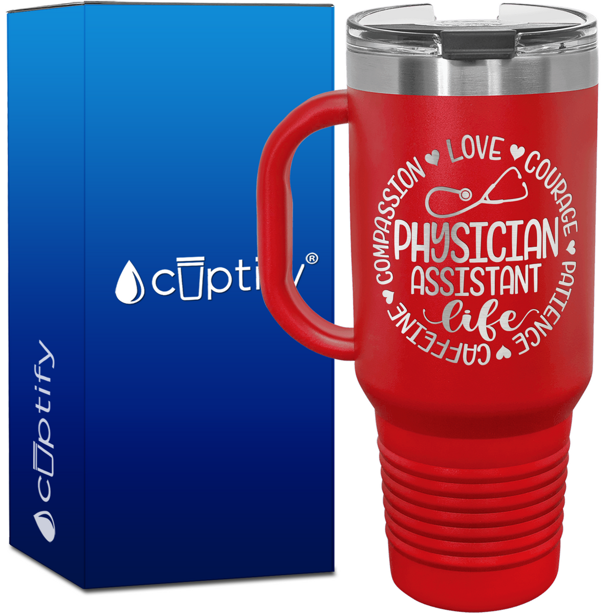 Physician Assistant Life - Compassion, Love, Courage, Patience, Caffeine 40oz Nurse Travel Mug