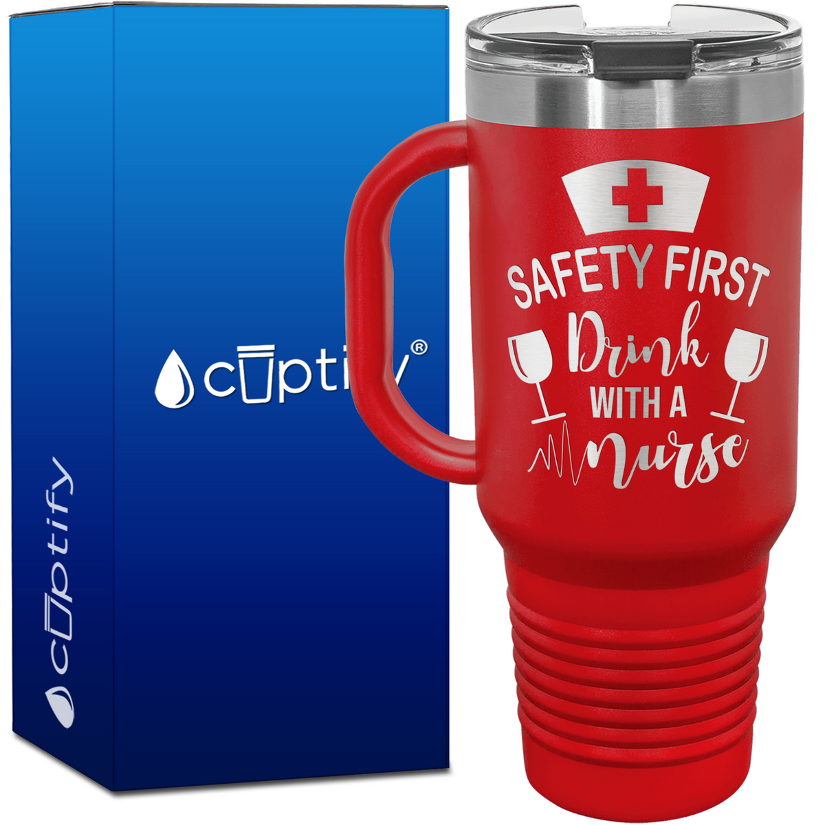 Safety First, Drink with a Nurse 40oz Nurse Travel Mug