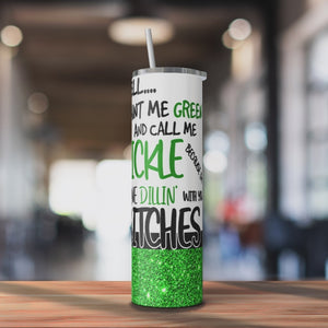 Well Paint Me Green and Call me a Pickle 20oz Skinny Tumbler