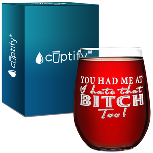 You Had Me at I Hate That Too! Laser Engraved on 15 oz Stemless Wine Glass