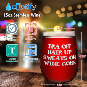 Bra Off Hair Up Sweats On Laser Engraved on 15 oz Stemless Wine Glass