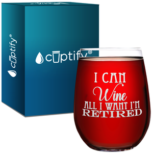 I Can Wine All I Want I'm Retired Laser Engraved 15 oz Stemless Wine Glass