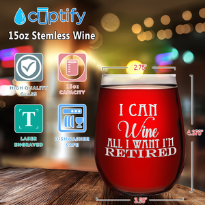 I Can Wine All I Want I'm Retired Laser Engraved 15 oz Stemless Wine Glass