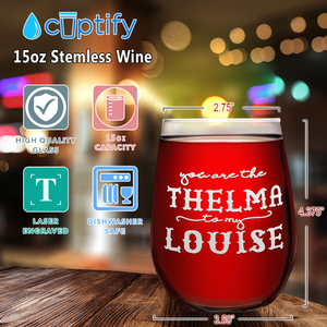 You are the Thelma to my Louise Laser Engraved on 15 oz Stemless Wine Glass
