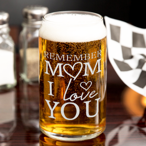  Remember Mom I Love You Etched on 16 oz Beer Glass Can