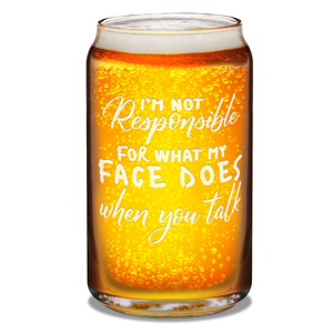  Not Responsible for What My Face Does 16 oz Beer Glass Can