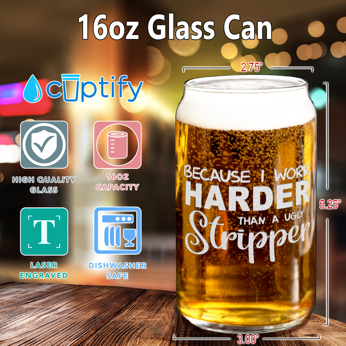  Because I Work Harder 16 oz Beer Glass Can