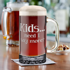 Kids Need I Say More? Etched 16 oz Beer Mug Glass