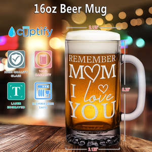 Remember Mom I Love You 16 oz Beer Mug Glass