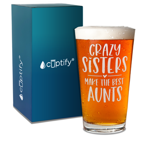 Crazy Sisters Make The Best Aunt Engraved Beer Pint Glass