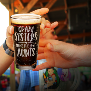 Crazy Sisters Make The Best Aunt Engraved Beer Pint Glass