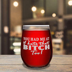 You Had Me at I Hate That Too! on 17oz Stemless Wine Glass