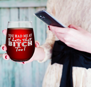 You Had Me at I Hate That Too! on 17oz Stemless Wine Glass