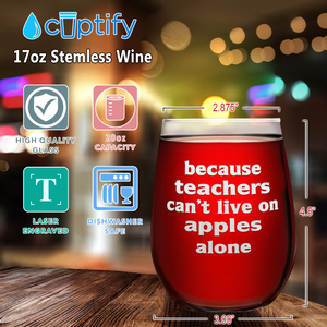 Because Teacher Cant Live on Apples Alone on 17oz Stemless Wine Glass