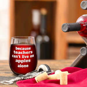 Because Teacher Cant Live on Apples Alone on 17oz Stemless Wine Glass
