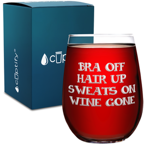 Bra Off Hair Up Sweats On on 17oz Stemless Wine Glass