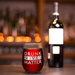 Drunk Wives Matter Laser Engraved on 15 oz Stemless Wine Glass