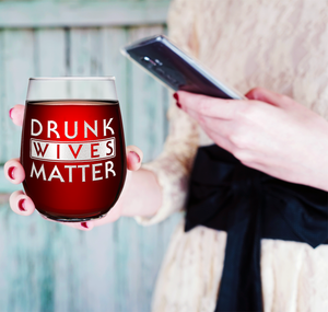 Drunk Wives Matter on 17oz Stemless Wine Glass