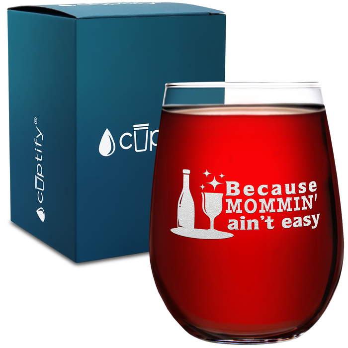 Because Mommin Aint Easy on 17 oz Stemless Wine Glass