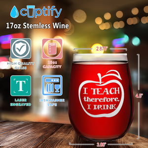 I Teach Therefore I Drink on 17oz Stemless Wine Glass