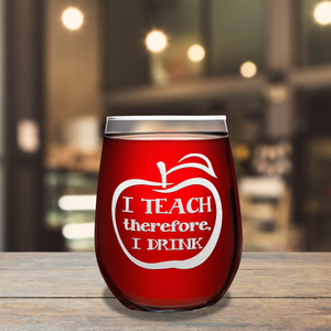I Teach Therefore I Drink on 17oz Stemless Wine Glass