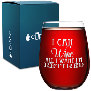 I Can Wine All I Want I'm Retired on 17oz Stemless Wine Glass