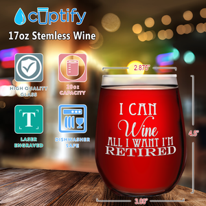 I Can Wine All I Want I'm Retired on 17oz Stemless Wine Glass