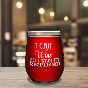 I Can Wine All I Want I'm Retired Laser Engraved 15 oz Stemless Wine Glass