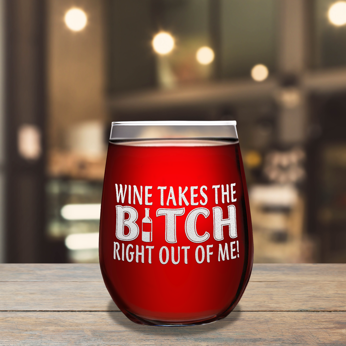 Wine takes Bitch Right out of Me on 17oz Stemless Wine Glass