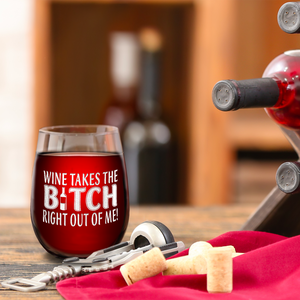 Wine takes Bitch Right out of Me on 17oz Stemless Wine Glass