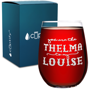 You are the Thelma to my Louise on 17oz Stemless Wine Glass