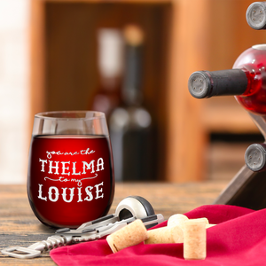 You are the Thelma to my Louise Laser Engraved on 15 oz Stemless Wine Glass