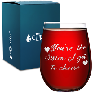 You're the Sister I Got to Choose on 17oz Stemless Wine Glass