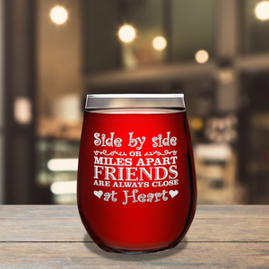 Side by Side or Miles Apart Friends Are Always Close at Heart on 17oz Stemless Wine Glass
