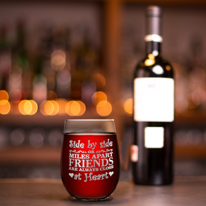 Side by Side or Miles Apart Friends Are Always Close at Heart on 17oz Stemless Wine Glass