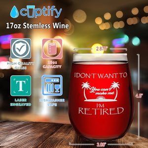 i dont want to, you cant make me, retired on 17oz Stemless Wine Glass